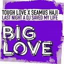 Tough Love x Seamus Haji - Last Night A DJ Saved My Life Club Mix Edit