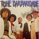 Tch Barbaridade - Coisas de Tch