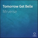 Mrverse - Tomorrow Get Belle
