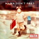 Matik - Mama Don t Fret