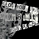 MIKE AND SMITH FEAT DJ SAKIN - CLOSE YOUR EYES CLUB MIX