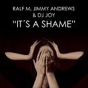 Ralf M Jimmy Andrews DJ Joy feat Sir Charles - Its a Shame