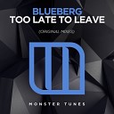 Blueberg - Too Late To Leave Original Mix