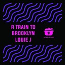 Louie J - R Train To Brooklyn Original Mix