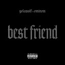 Yelawolf feat Eminem - Best Friend