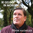 Frank Masmeijer - Ik Geloof In Morgen