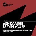 Ash Damree - Be Wtih You Original Mix