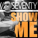 Seventy - Show Me Original Mix