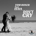 Tom Boxer feat Isaia Best Mu - Don 039 t Cry Extended Mix