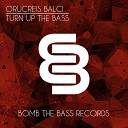 Orucreis Balci - Turn Up The Bass Original Mix