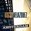 Oscar Velazquez - Amsterdam Original Mix