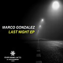 Marco Gonzalez - Last Night Original Mix