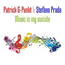 Patrick G Punkt Stefano Prada - Music Is My Suicide CJ Stone Remix Edit