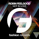 Robin Feelgood - Not In Love Original Mix 1