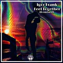Igor Frank - Feel Together Snebastar Remix