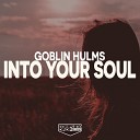 Goblin Hulms - Into Your Soul Original Mix