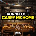 Kornpluck - Carry Me Home Radio Edit