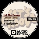 Ezequiel Gomez - Let The Groove Original Mix