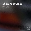 Lud Law - Show Your Grace