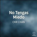 Ckr Chan - No Tengas Miedo