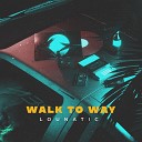 Lounatic - Walk to Way