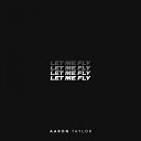 Aaron Taylor - Let Me Fly