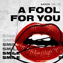 Aaron Taylor - A Fool for You