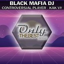 Black Mafia DJ - Kak Vy