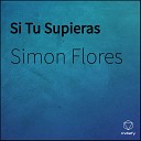 Simon Flores - Si Tu Supieras