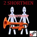 2Shortmen - Tecno Trump Fanfare Mix