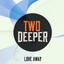 TwoDeeper - Love Away