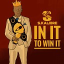 S Kalibre Slap Up Mill feat S Kalibre - In It to Win It