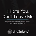 Sing2Piano - I Hate You Don t Leave Me Originally Performed By Demi Lovato Piano Karaoke…