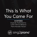 Sing2Piano - This Is What You Came For Shortened Originally Performed By Calvin Harris Rihanna Piano Karaoke…