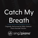 Sing2piano - Catch My Breath Originally Performed By Kelly Clarkson Piano Karaoke…