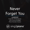 Sing2Piano - Never Forget You Lower Key Originally Performed By Zara Larsson MNEK Piano Karaoke…