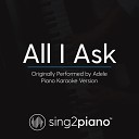 Sing2piano - All I Ask Originally Performed By Adele Piano Karaoke…