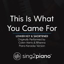 Sing2Piano - This Is What You Came For Lower Key Shortened Originally Performed By Calvin Harris Rihanna Piano Karaoke…