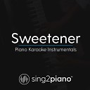 Sing2Piano - Sweetener Lower Key Originally Performed by Ariana Grande Piano Karaoke…