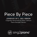 Sing2Piano - Piece by Piece Lower Key of C Originally Performed By Kelly Clarkson Idol Version Piano Karaoke…