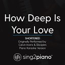 Sing2piano - How Deep Is Your Love Shortened Originally Performed By Calvin Harris Disciples Piano Karaoke…