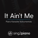 Sing2piano - It Ain t Me Shortened Originally Performed By Kygo Selena Gomez Piano Karaoke…