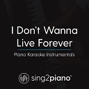 Sing2piano - I Don t Wanna Live Forever Originally Performed By ZAYN Taylor Swift Piano Karaoke…