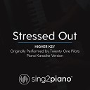 Sing2Piano - Stressed Out Higher Key Originally Performed By Twenty One Pilots Piano Karaoke…
