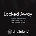 Sing2Piano - Locked Away Originally Performed By Adam Levine R City Piano Karaoke…