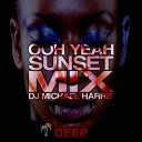 DJ Michael Harris - Ooh Yeah Sunset Mix