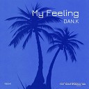 DAN K - My Feeling Original Mix