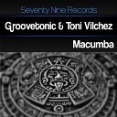 Groovetonic Toni Vilchez - Macumba Original Mix
