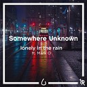 Lonely in the Rain feat Mark O - Somewhere Unknown