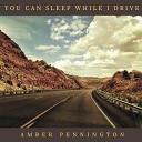 Amber Pennington - You Can Sleep While I Drive